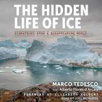 The Hidden Life of Ice : Dispatches from a Disappearing World （MP3 UNA）