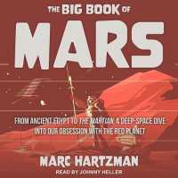 The Big Book of Mars : From Ancient Egypt to the Martian, a Deep-Space Dive into Our Obsession with the Red Planet （MP3 UNA）