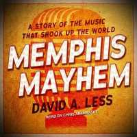 Memphis Mayhem : A Story of the Music That Shook Up the World （MP3 UNA）