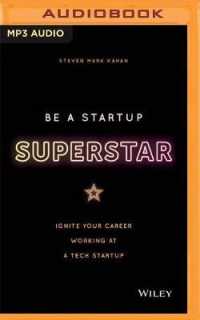 Be a Startup Superstar : Ignite Your Career Working at a Tech Start-Up