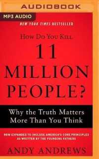 How Do You Kill 11 Million People? (Expanded Edition) : Why the Truth Matters More than You Think