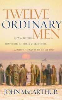 Twelve Ordinary Men : How the Master Shaped His Disciples for Greatness, and What He Wants to Do with You