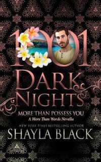 More than Possess You : A More than Words Novella (1001 Dark Nights)