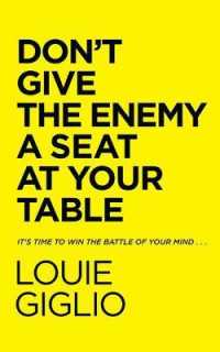 Don't Give the Enemy a Seat at Your Table : It's Time to Win the Battle of Your Mind...