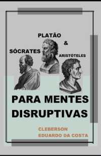 Sócrates, Platão e Aristóteles Para Mentes Disruptivas