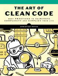 The Art of Clean Code : Best Practices to Eliminate Complexity and Simplify Your Lif