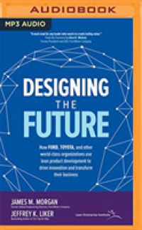 Designing the Future : How Ford, Toyota, and Other World-class Organizations Use Lean Product Development to Drive Innovation and Transform Their Busi （MP3 UNA）