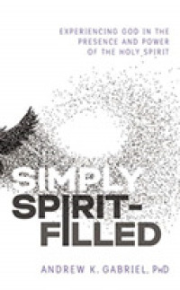 Simply Spirit-Filled (3-Volume Set) : Experiencing God in the Presence and Power of the Holy Spirit （Unabridged）