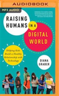 Raising Humans in a Digital World : Helping Kids Build a Healthy Relationship with Technology （MP3 UNA）