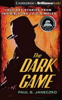 The Dark Game (5-Volume Set) : True Spy Stories from Invisible Ink to CIA Moles （Unabridged）