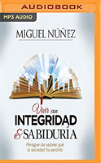 Vivir con integridad y sabidura/ Live with Integrity and Wisdom : Persigue Los Valores Que La Sociedad Ha Perdido/ Pursues the Values That Society Has （MP3 UNA）