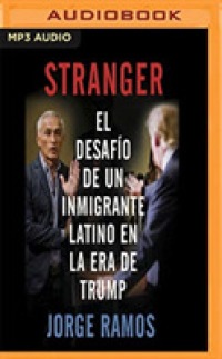 Stranger : El Desafo De Un Inmigrante Latino En La Era De Trump / the Challenge of a Latino Immigrant in the Trump Era （MP3 UNA）