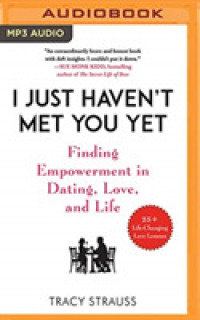 I Just Haven't Met You Yet : Finding Empowerment in Dating, Love, and Life, 25+ Life-Changing Love Lessons （MP3 UNA）