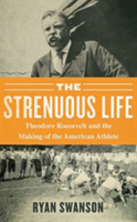 The Strenuous Life (9-Volume Set) : Theodore Roosevelt and the Making of the American Athlete （Unabridged）