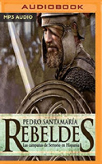 Rebeldes/ Rebels : Las Campaas De Sertorio En Hispania/ the Campaigns of Sertorio in Hispania （MP3 UNA）