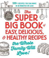 Super Big Book of Easy, Delicious, & Healthy Recipes the Whole Family Will Love! : 500+ Recipes You Can Make in 30 Minutes or Less -- Paperback / soft