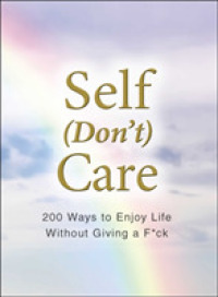 Self Dont Care : 200 Ways to Enjoy Life without Giving a F*ck