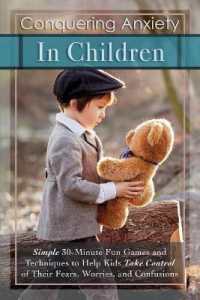 Conquering Anxiety in Children: Simple 30-Minute Fun Games and Techniques to Help Kids Take Control of Their Fears， Worries， and Confusion