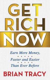 Get Rich Now : Earn More Money, Faster and Easier than Ever before