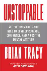 Unstoppable : Motivation Secrets You Need to Develop Courage, Confidence and a Positive Mental Attitude