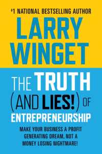 The Truth (And Lies!) of Entrepreneurship : Make Your Business a Profit Generating Dream, Not a Money Losing Nightmare!