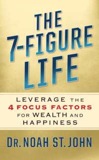 The 7-Figure Life : How to Leverage the 4 FOCUS FACTORS for Wealth and Happiness