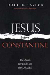 Jesus before Constantine : The Church, Her Beliefs, and Her Apologetics