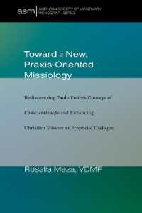 Toward a New, Praxis-Oriented Missiology : Rediscovering Paulo Freire's Concept of Conscientizacao and Enhancing Christian Mission as Prophetic Dialogue (American Society of Missiology Monograph)