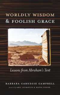 Worldly Wisdom and Foolish Grace : Lessons from Abraham's Tent