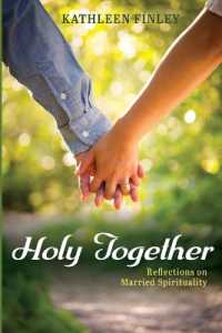 Holy Together : Reflections on Married Spirituality