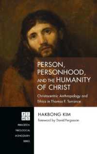 Person, Personhood, and the Humanity of Christ : Christocentric Anthropology and Ethics in Thomas F. Torrance (Princeton Theological Monograph) （245TH）