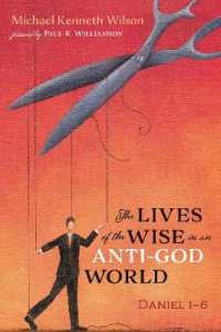 The Lives of the Wise in an Anti-God World : Daniel 1-6