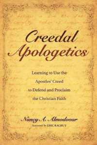 Creedal Apologetics : Learning to Use the Apostles' Creed to Defend and Proclaim the Christian Faith