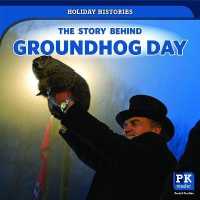 The Story Behind Groundhog Day (Holiday Histories) （Library Binding）