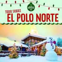 Todo Sobre El Polo Norte (All about the North Pole) (Es Navidad (It's Christmas!))