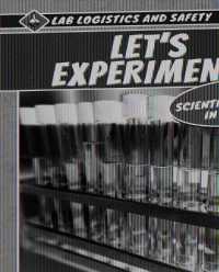Let's Experiment! the Scientific Method in the Lab (Lab Logistics and Safety) （Library Binding）