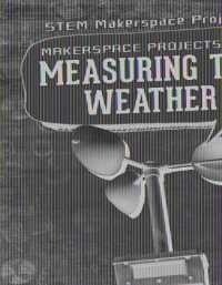 Makerspace Projects for Measuring the Weather (Stem Makerspace Projects)