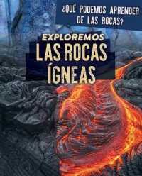 Exploremos Las Rocas Ígneas (Exploring Igneous Rocks) (¿qué Podemos Aprender de Las Rocas? (Let's Rock!))