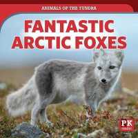 Fantastic Arctic Foxes (Animals of the Tundra)
