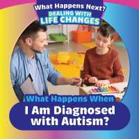 What Happens When I Am Diagnosed with Autism? (What Happens Next? Dealing with Life Changes) （Library Binding）