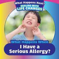 When Happens When I Have a Serious Allergy? (What Happens Next? Dealing with Life Changes) （Library Binding）
