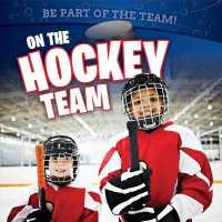 On the Hockey Team (Be Part of the Team!) （Library Binding）