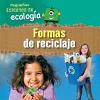 Formas de Reciclaje (Ways to Recycle) (Pequeños Expertos En Ecología (Little Eco Experts)) （Library Binding）