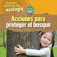 Acciones Para Proteger El Bosque (Ways to Save the Forest) (Pequeños Expertos En Ecología (Little Eco Experts)) （Library Binding）