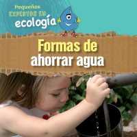 Formas de Ahorrar Agua (Ways to Save Water) (Pequeños Expertos En Ecología (Little Eco Experts)) （Library Binding）