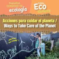 Acciones Para Cuidar El Planeta / Ways to Take Care of the Planet (Pequeños Expertos En Ecología / Little Eco Experts) （Library Binding）