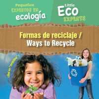Formas de Reciclaje / Ways to Recycle (Pequeños Expertos En Ecología / Little Eco Experts) （Library Binding）