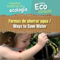 Formas de Ahorrar Agua / Ways to Save Water (Pequeños Expertos En Ecología / Little Eco Experts) （Library Binding）