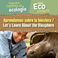 Aprendamos Sobre La Biosfera / Let's Learn about the Biosphere (Pequeños Expertos En Ecología / Little Eco Experts) （Library Binding）