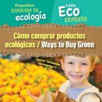 Cómo Comprar Productos Ecológicos / Ways to Buy Green (Pequeños Expertos En Ecología / Little Eco Experts) （Library Binding）